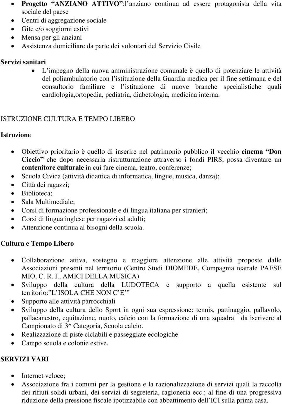 medica per il fine settimana e del consultorio familiare e l istituzione di nuove branche specialistiche quali cardiologia,ortopedia, pediatria, diabetologia, medicina interna.