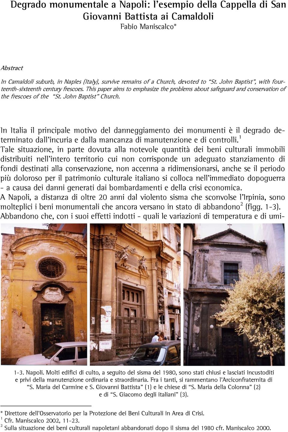 In Italia il principale motivo del danneggiamento dei monumenti è il degrado determinato dall'incuria e dalla mancanza di manutenzione e di controlli.