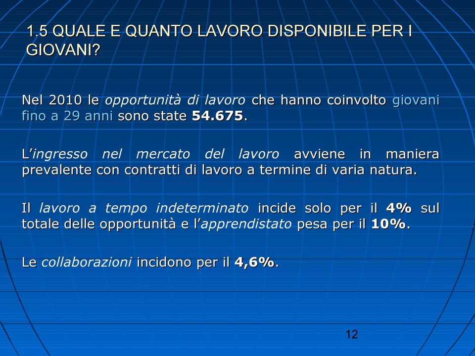 L ingresso nel mercato del lavoro avviene in maniera prevalente con contratti di lavoro a termine di