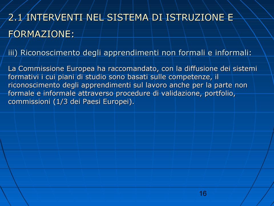 studio sono basati sulle competenze, il riconoscimento degli apprendimenti sul lavoro anche per la parte