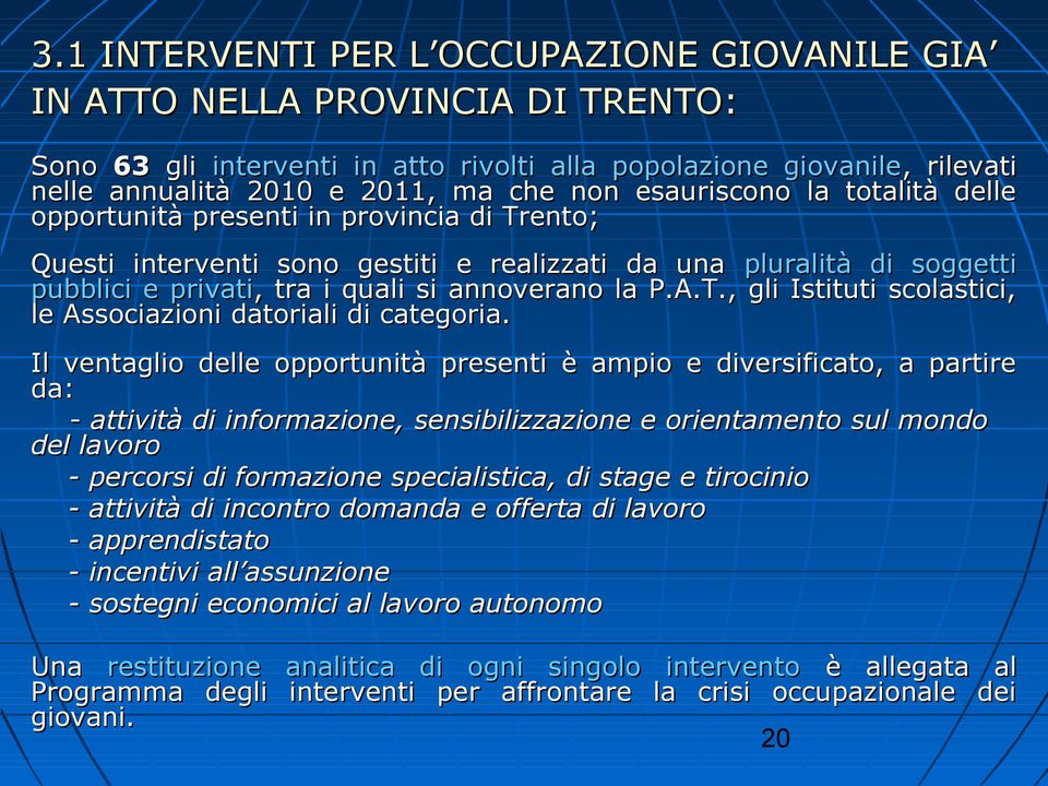 A.T., gli Istituti scolastici, le Associazioni datoriali di categoria.