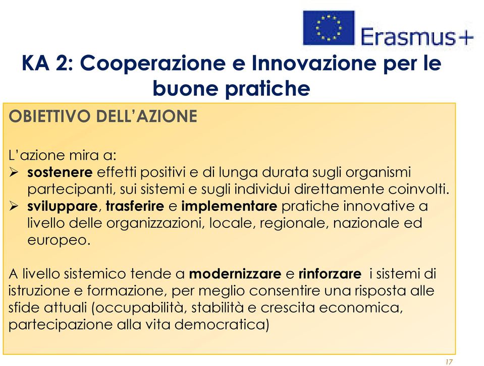 sviluppare, trasferire e implementare pratiche innovative a livello delle organizzazioni, locale, regionale, nazionale ed europeo.