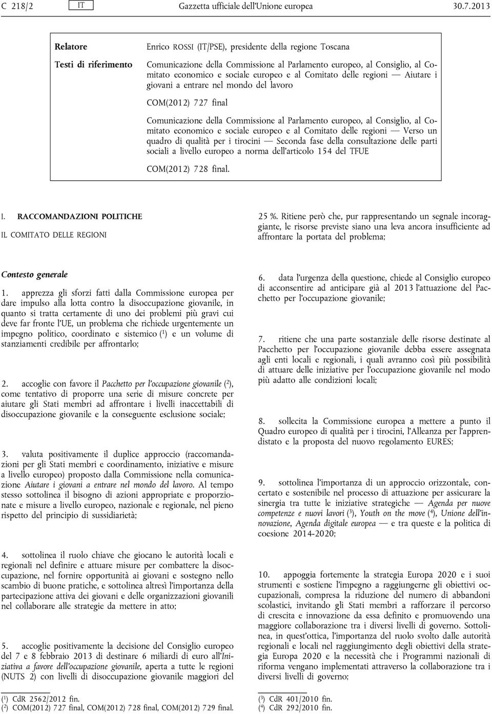 e al Comitato delle regioni Aiutare i giovani a entrare nel mondo del lavoro COM(2012) 727 final Comunicazione della Commissione al Parlamento europeo, al Consiglio, al Comitato economico e sociale