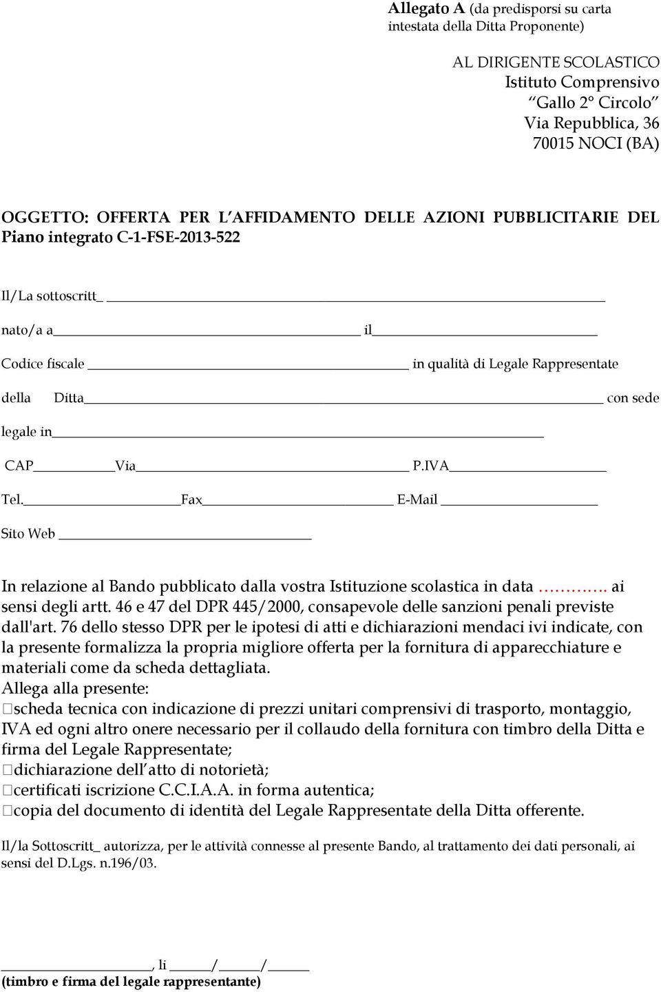 IVA Tel. Fax E-Mail Sito Web In relazione al Bando pubblicato dalla vostra Istituzione scolastica in data. ai sensi degli artt.