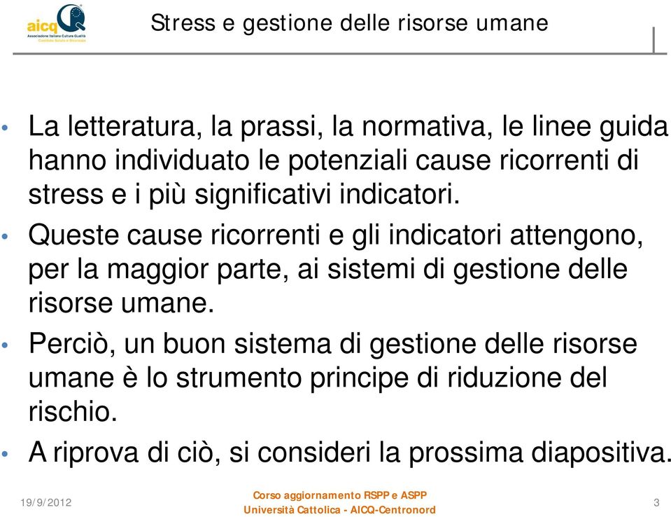 Queste cause ricorrenti e gli indicatori attengono, per la maggior parte, ai sistemi di gestione delle risorse umane.