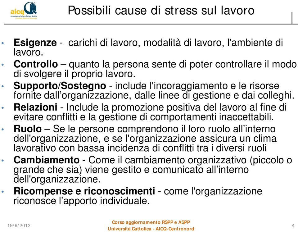 Supporto/Sostegno - include l'incoraggiamento e le risorse fornite dall organizzazione, dalle linee di gestione e dai colleghi.