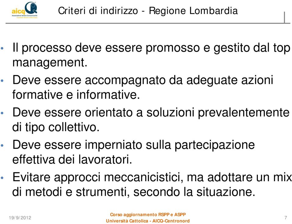 Deve essere orientato a soluzioni prevalentemente di tipo collettivo.