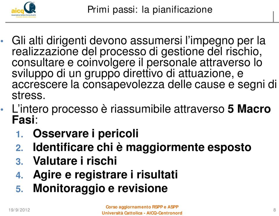 consapevolezza delle cause e segni di stress. L intero processo è riassumibile attraverso 5 Macro Fasi: 1.