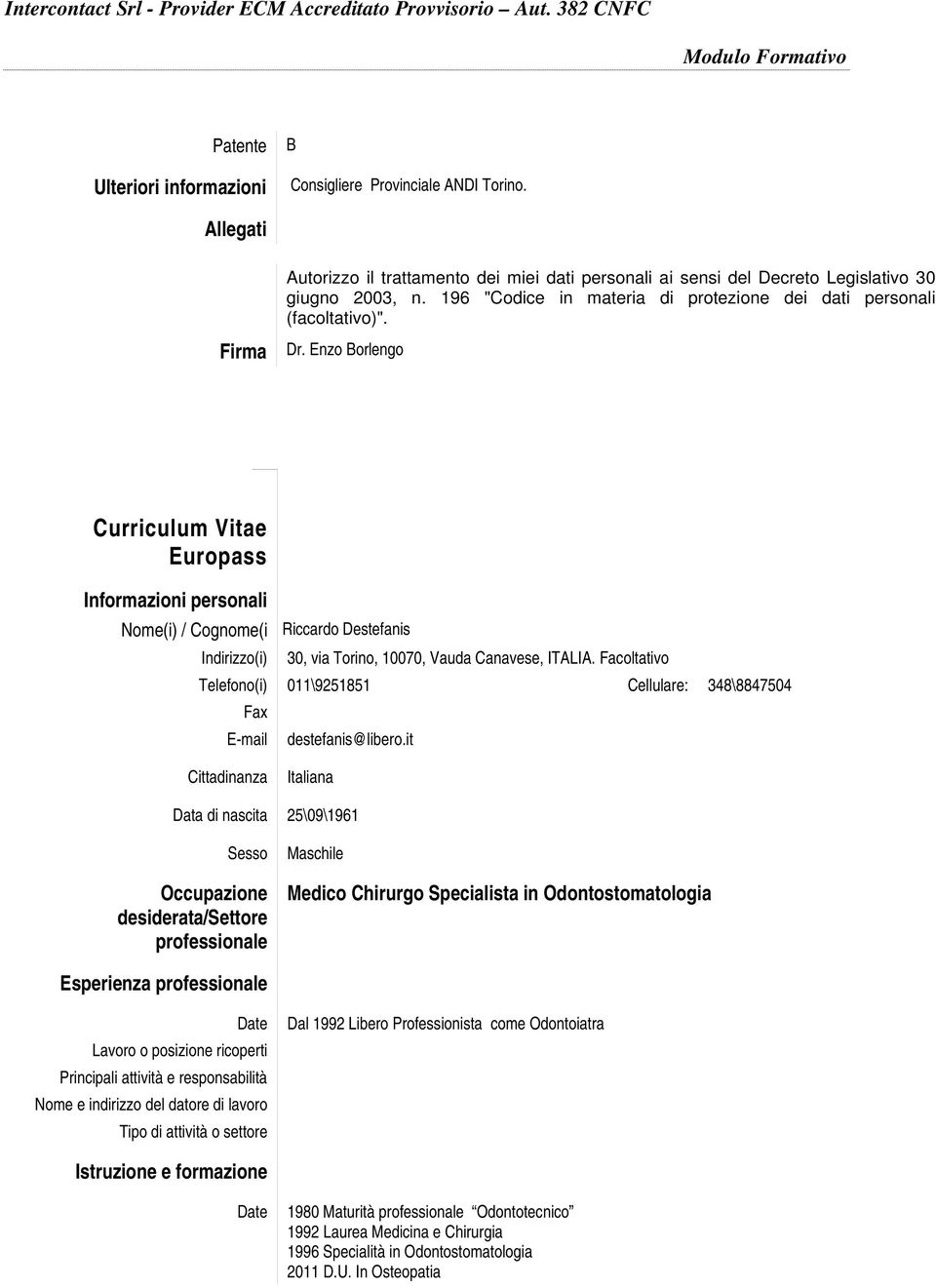 Enzo Borlengo Curriculum Vitae Europass Informazioni personali Nome(i) / Cognome(i Riccardo Destefanis Indirizzo(i) 30, via Torino, 10070, Vauda Canavese, ITALIA.