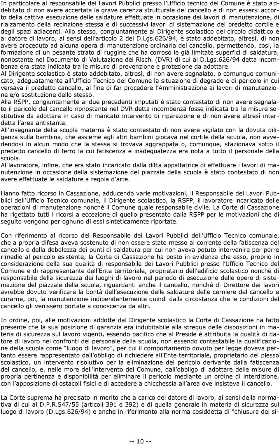 spazi adiacenti. Allo stesso, congiuntamente al Dirigente scolastico del circolo didattico e al datore di lavoro, ai sensi dell articolo 2 del D.Lgs.