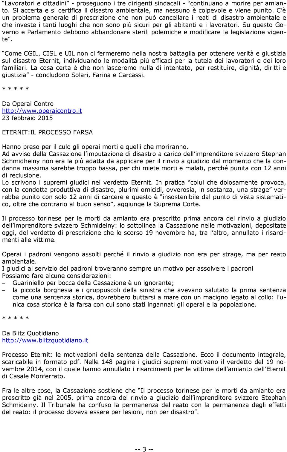 Su questo Governo e Parlamento debbono abbandonare sterili polemiche e modificare la legislazione vigente.