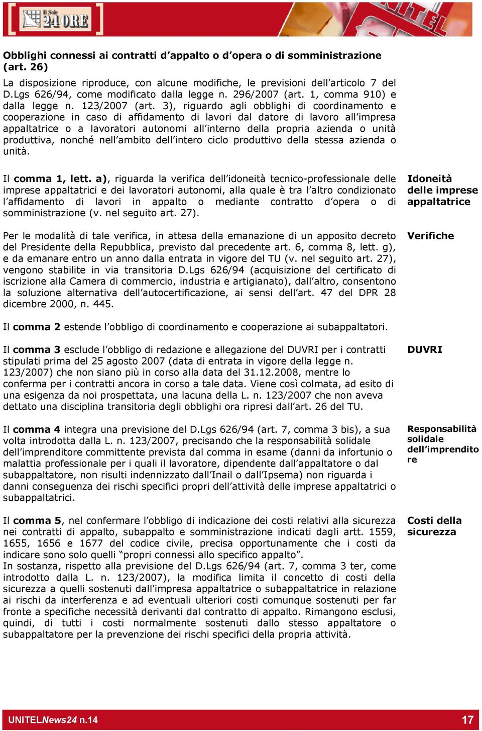 3), riguardo agli obblighi di coordinamento e cooperazione in caso di affidamento di lavori dal datore di lavoro all impresa appaltatrice o a lavoratori autonomi all interno della propria azienda o