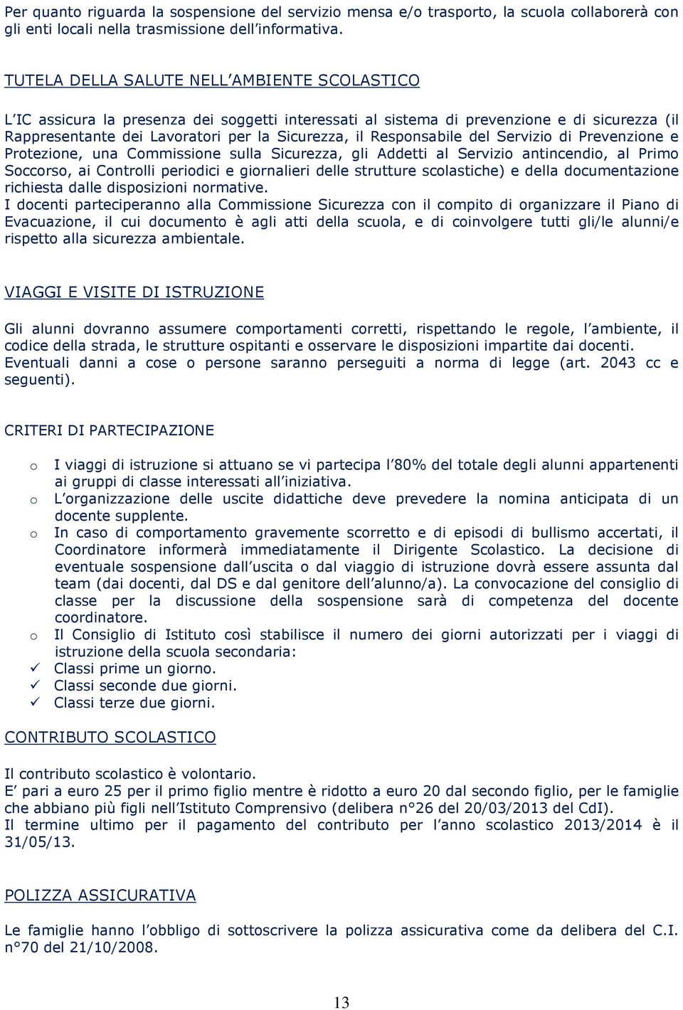 del Servizi di Prevenzine e Prtezine, una Cmmissine sulla Sicurezza, gli Addetti al Servizi antincendi, al Prim Sccrs, ai Cntrlli peridici e girnalieri delle strutture sclastiche) e della