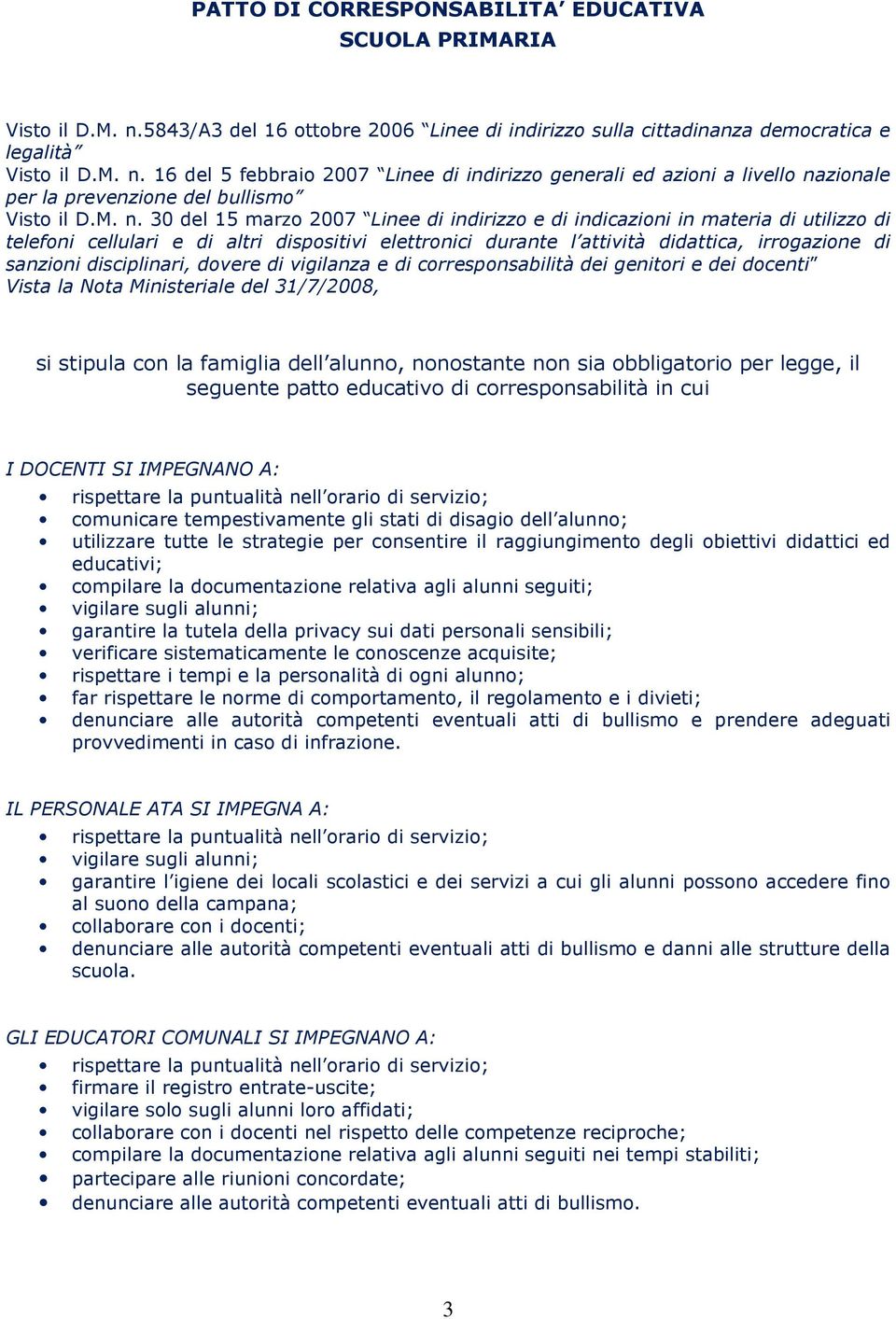 disciplinari, dvere di vigilanza e di crrespnsabilità dei genitri e dei dcenti Vista la Nta Ministeriale del 31/7/2008, si stipula cn la famiglia dell alunn, nnstante nn sia bbligatri per legge, il