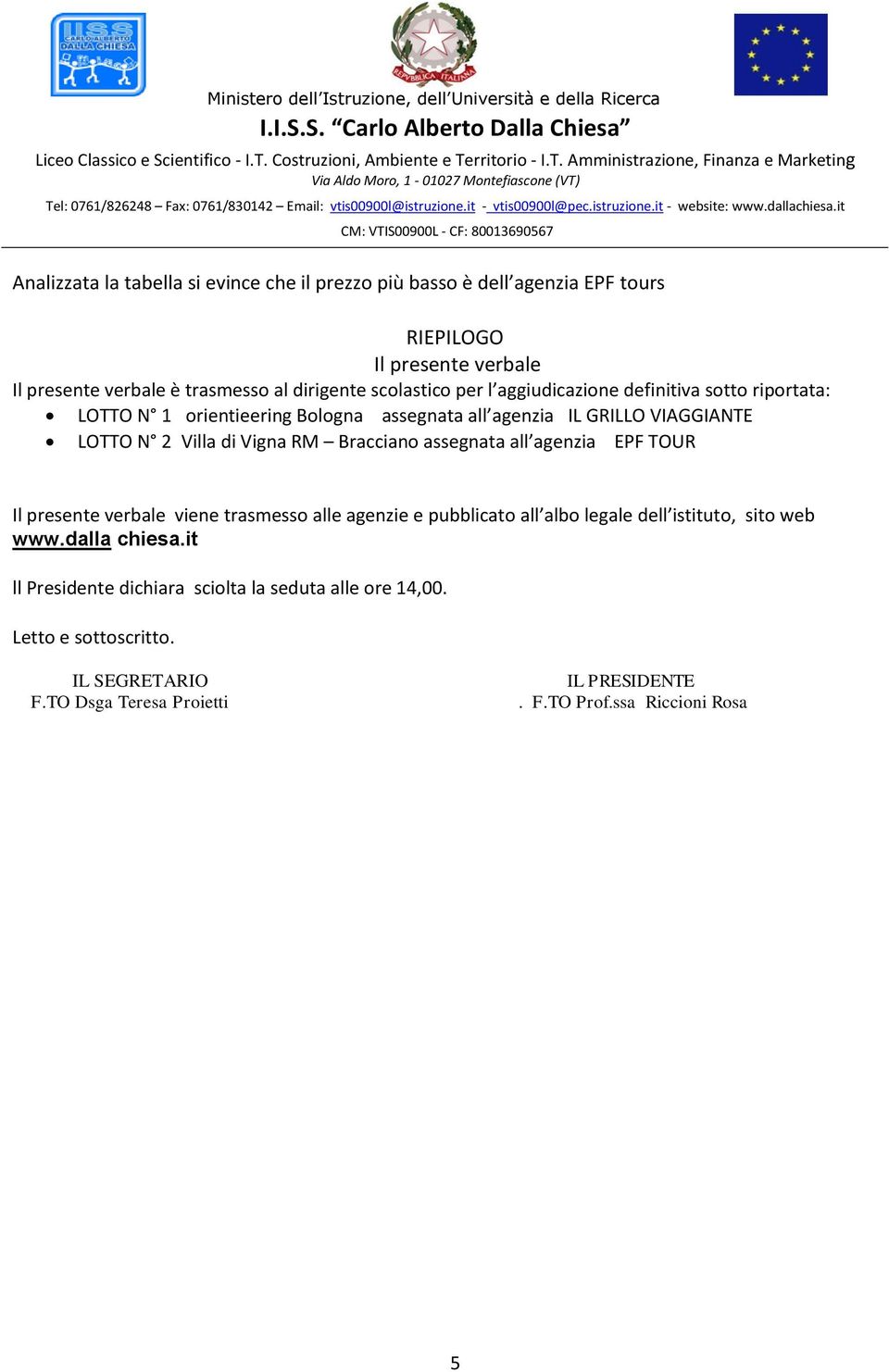 RM Bracciano assegnata all agenzia EPF TOUR Il presente verbale viene trasmesso alle agenzie e pubblicato all albo legale dell istituto, sito web www.