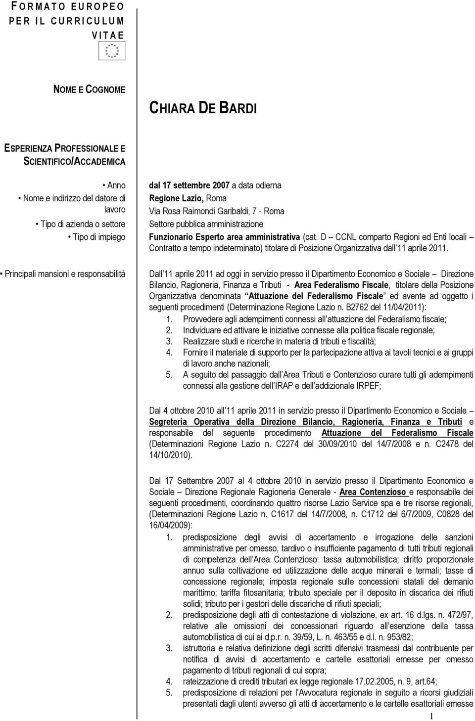 D CCNL comparto Regioni ed Enti locali Contratto a tempo indeterminato) titolare di Posizione Organizzativa dall 11 aprile 2011.