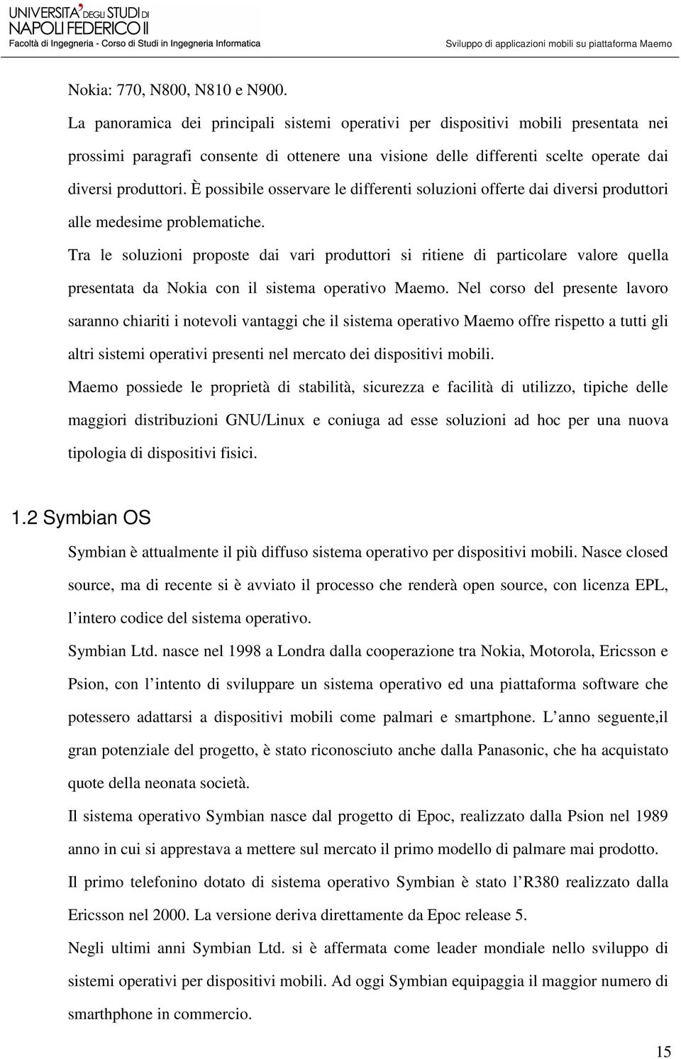 È possibile osservare le differenti soluzioni offerte dai diversi produttori alle medesime problematiche.