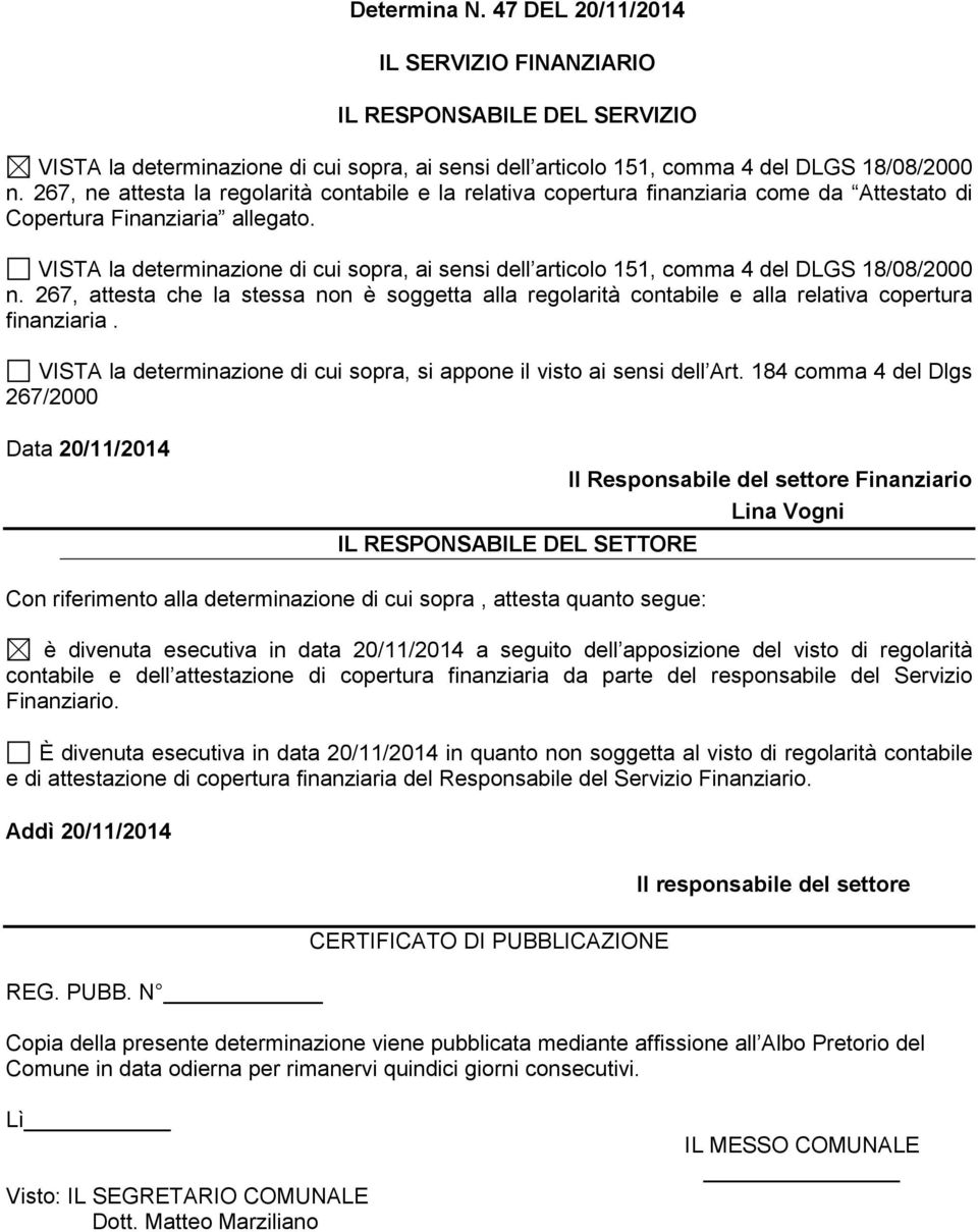 VISTA la determinazione di cui sopra, ai sensi dell articolo 151, comma 4 del DLGS 18/08/2000 n.