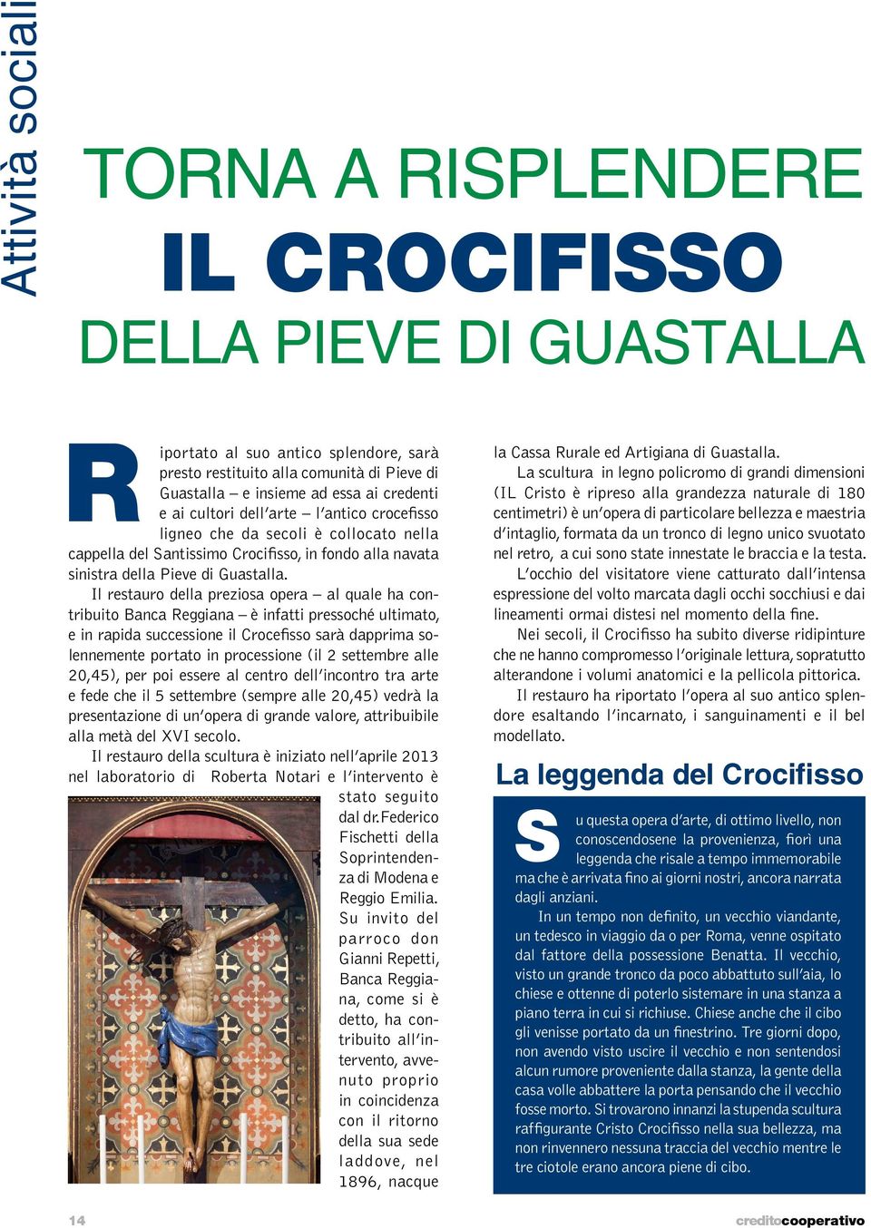 Il restauro della preziosa opera al quale ha contribuito Banca Reggiana è infatti pressoché ultimato, e in rapida successione il Crocefisso sarà dapprima solennemente portato in processione (il 2