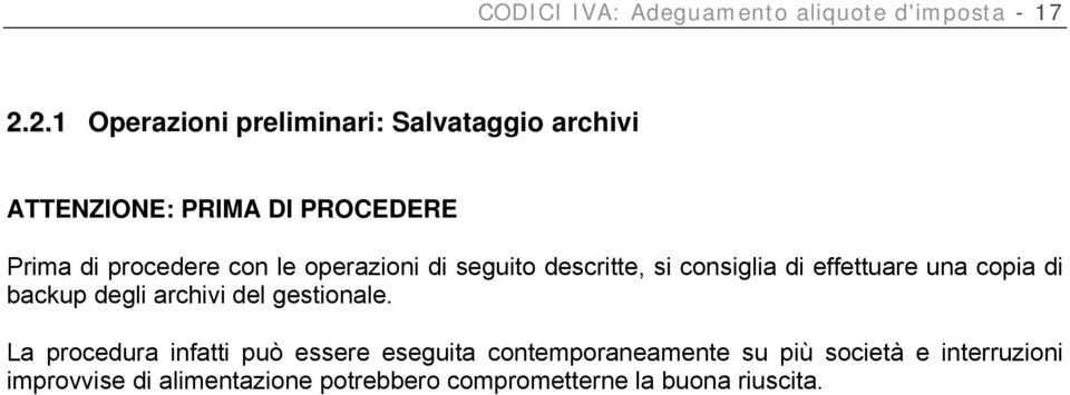 operazioni di seguito descritte, si consiglia di effettuare una copia di backup degli archivi del