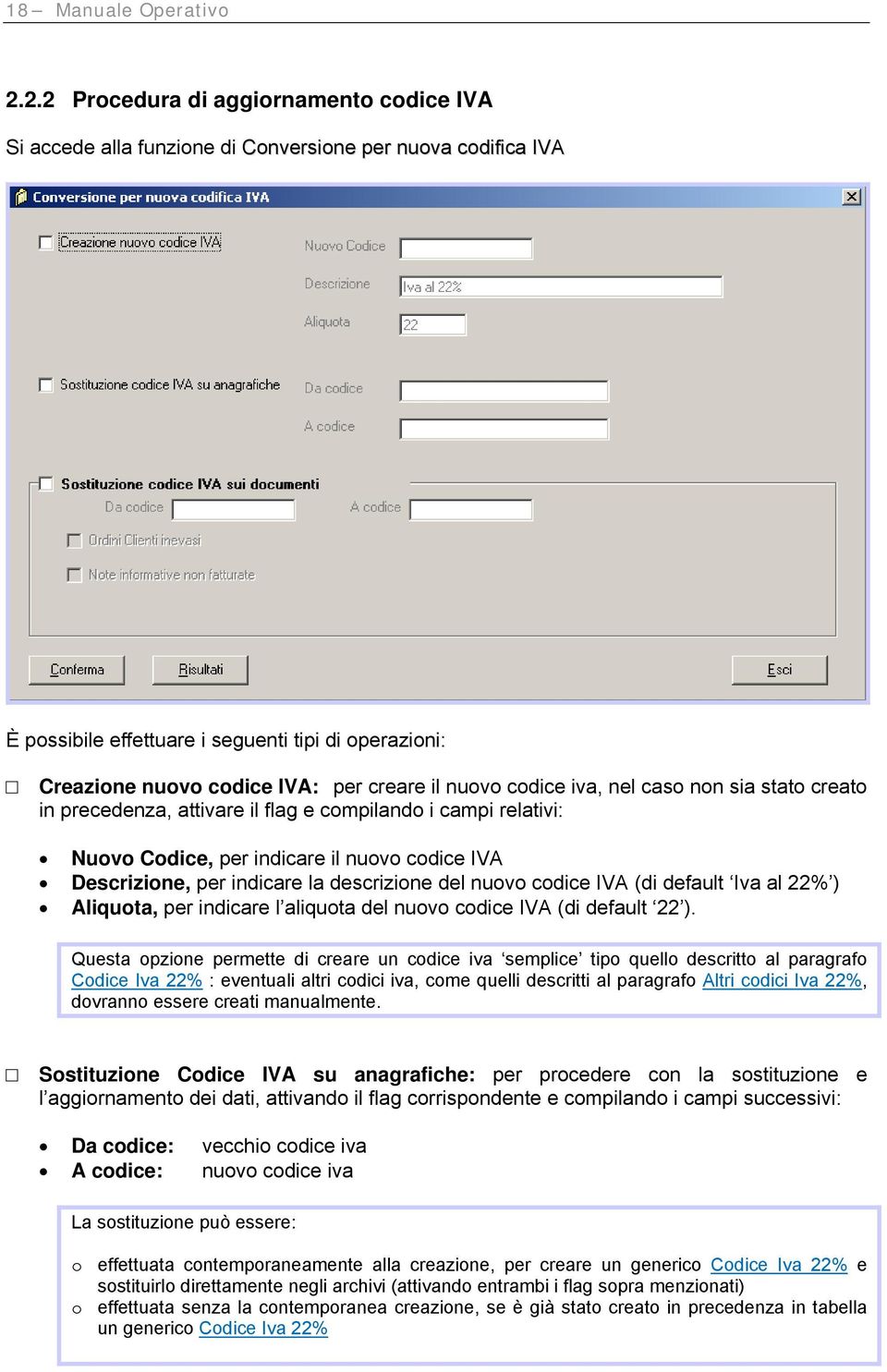 nuovo codice iva, nel caso non sia stato creato in precedenza, attivare il flag e compilando i campi relativi: Nuovo Codice, per indicare il nuovo codice IVA Descrizione, per indicare la descrizione