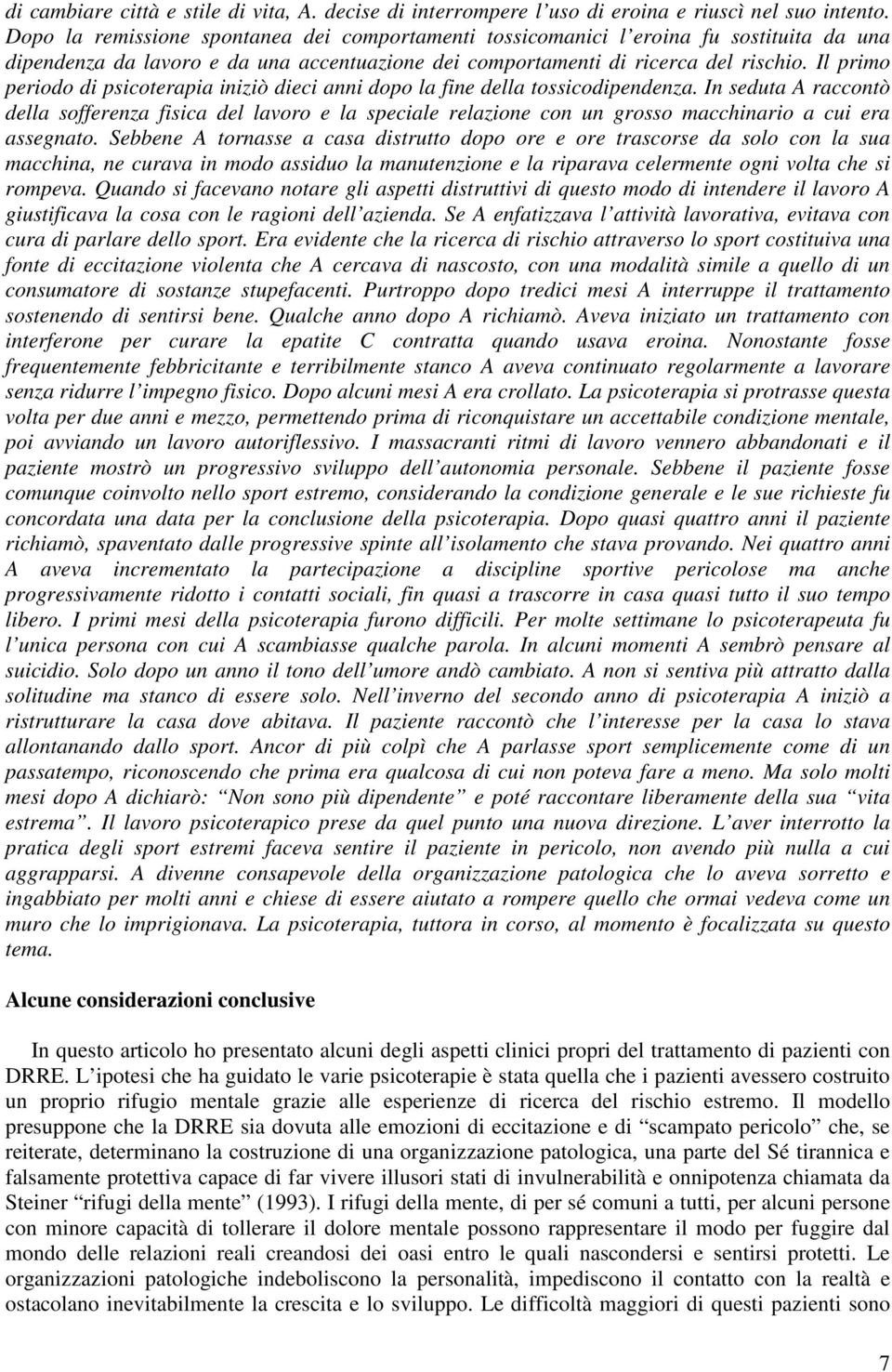 Il primo periodo di psicoterapia iniziò dieci anni dopo la fine della tossicodipendenza.