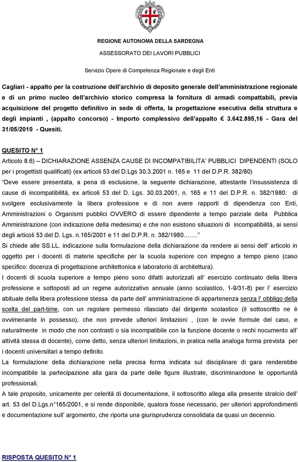 esecutiva della struttura e degli impianti, (appalto concorso) - Importo complessivo dell appalto 3.642.895,16 - Gara del 31/05/2010 - Quesiti. QUESITO N 1 Articolo 8.