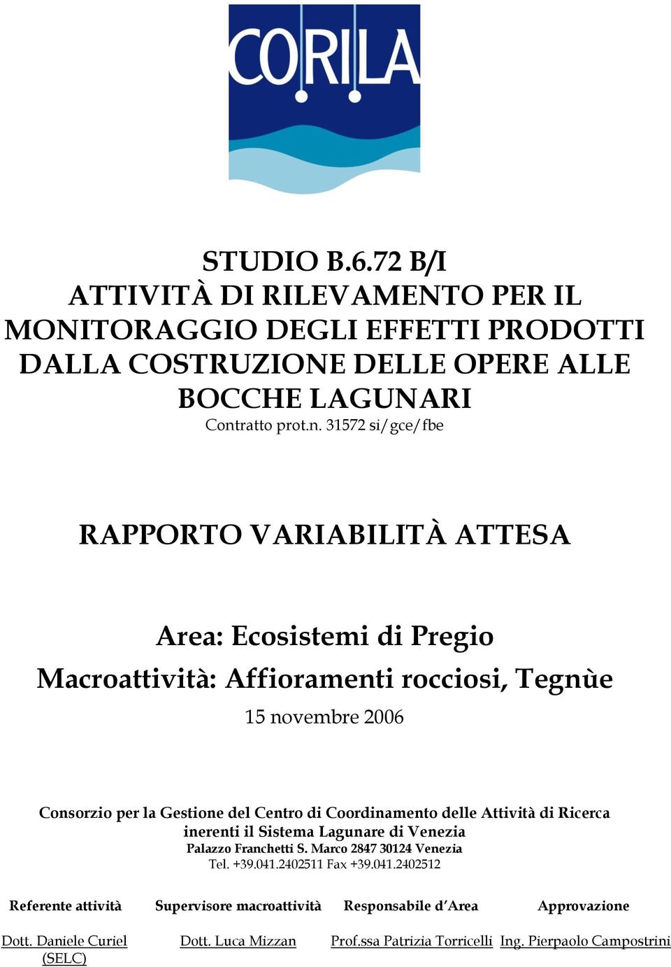 31572 si/gce/fbe RAPPORTO VARIABILITÀ ATTESA Area: Ecosistemi di Pregio Macroattività: Affioramenti rocciosi, Tegnùe 15 novembre 2006 Consorzio per la Gestione del