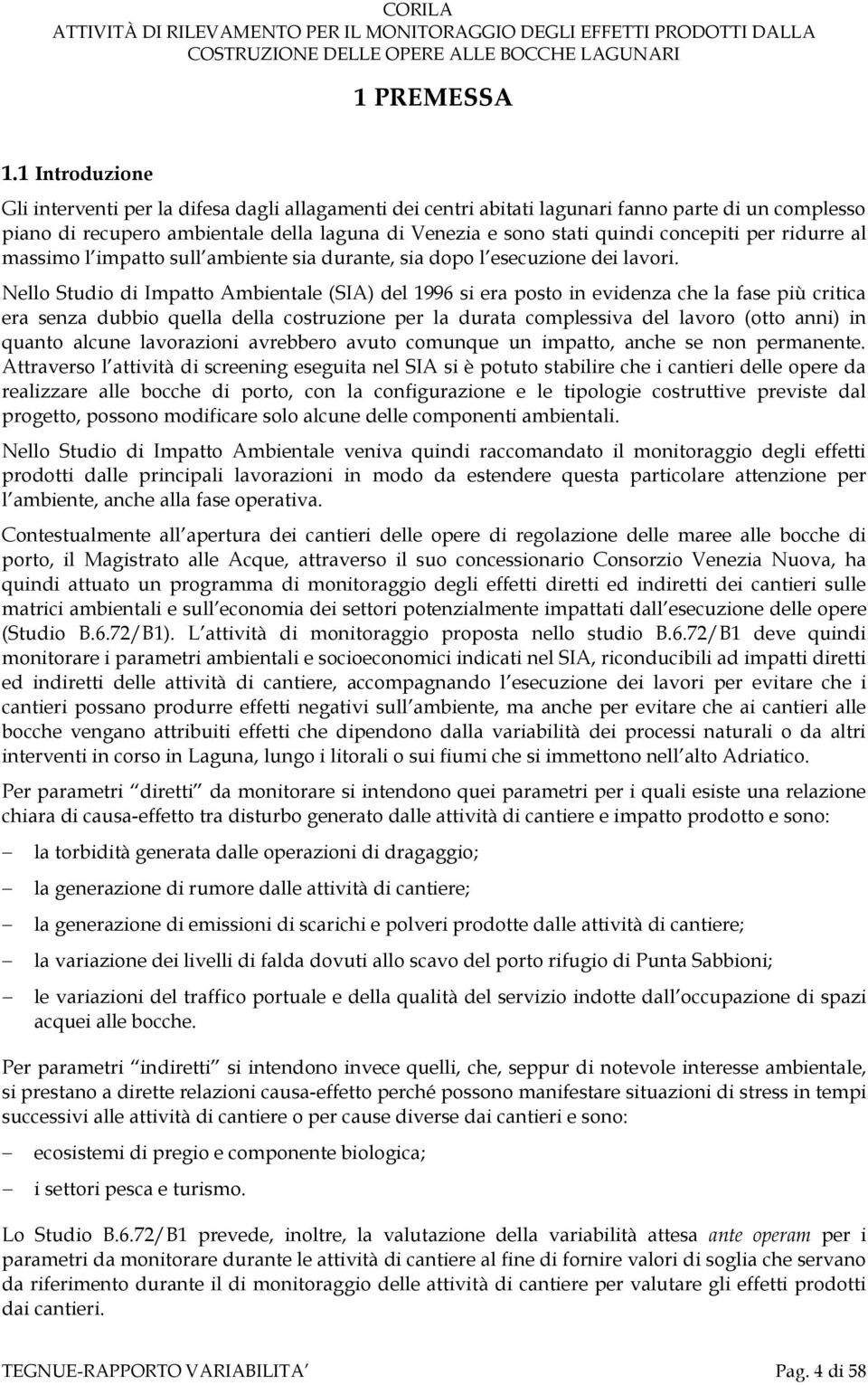 concepiti per ridurre al massimo l impatto sull ambiente sia durante, sia dopo l esecuzione dei lavori.