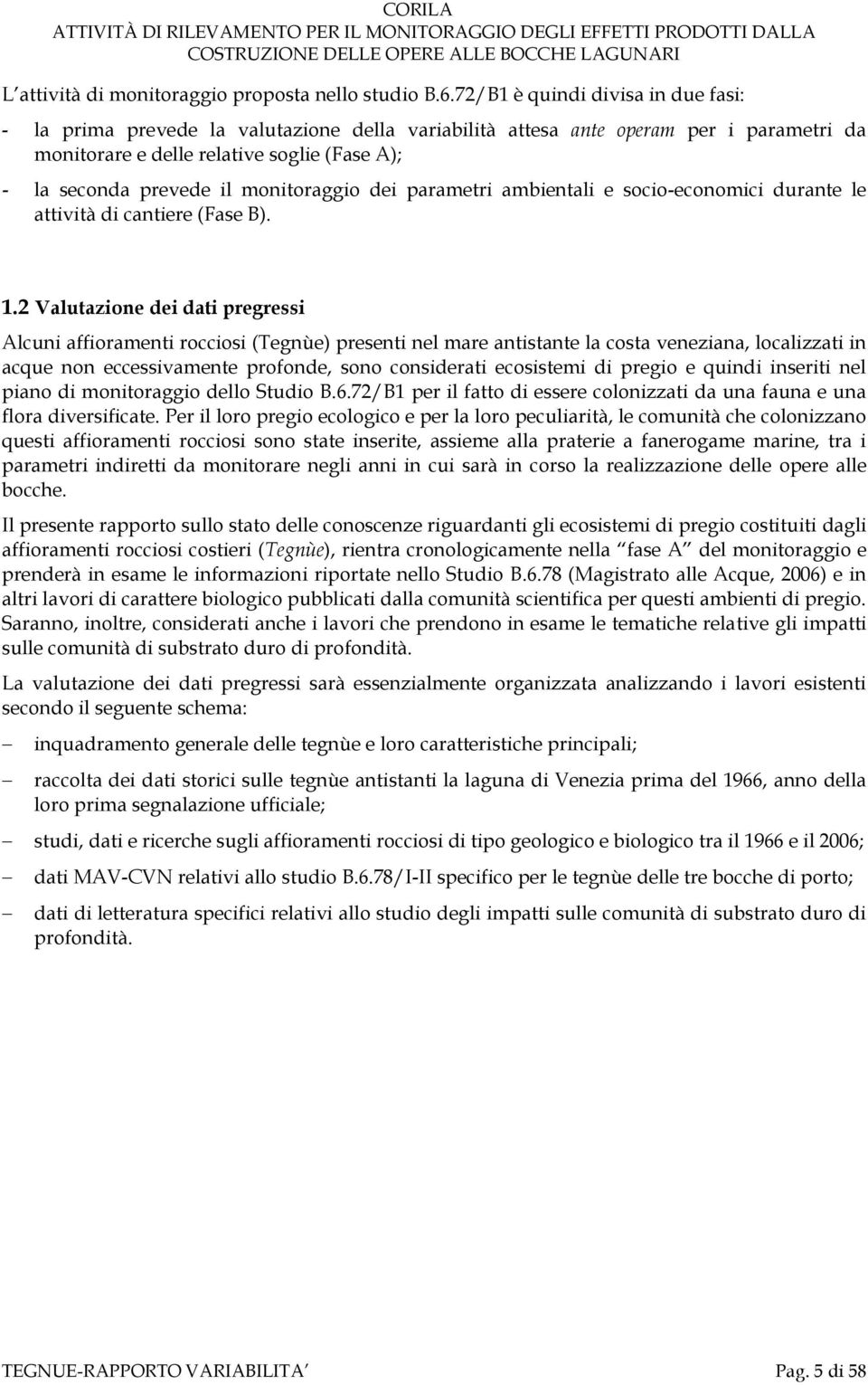 monitoraggio dei parametri ambientali e socio-economici durante le attività di cantiere (Fase B). 1.