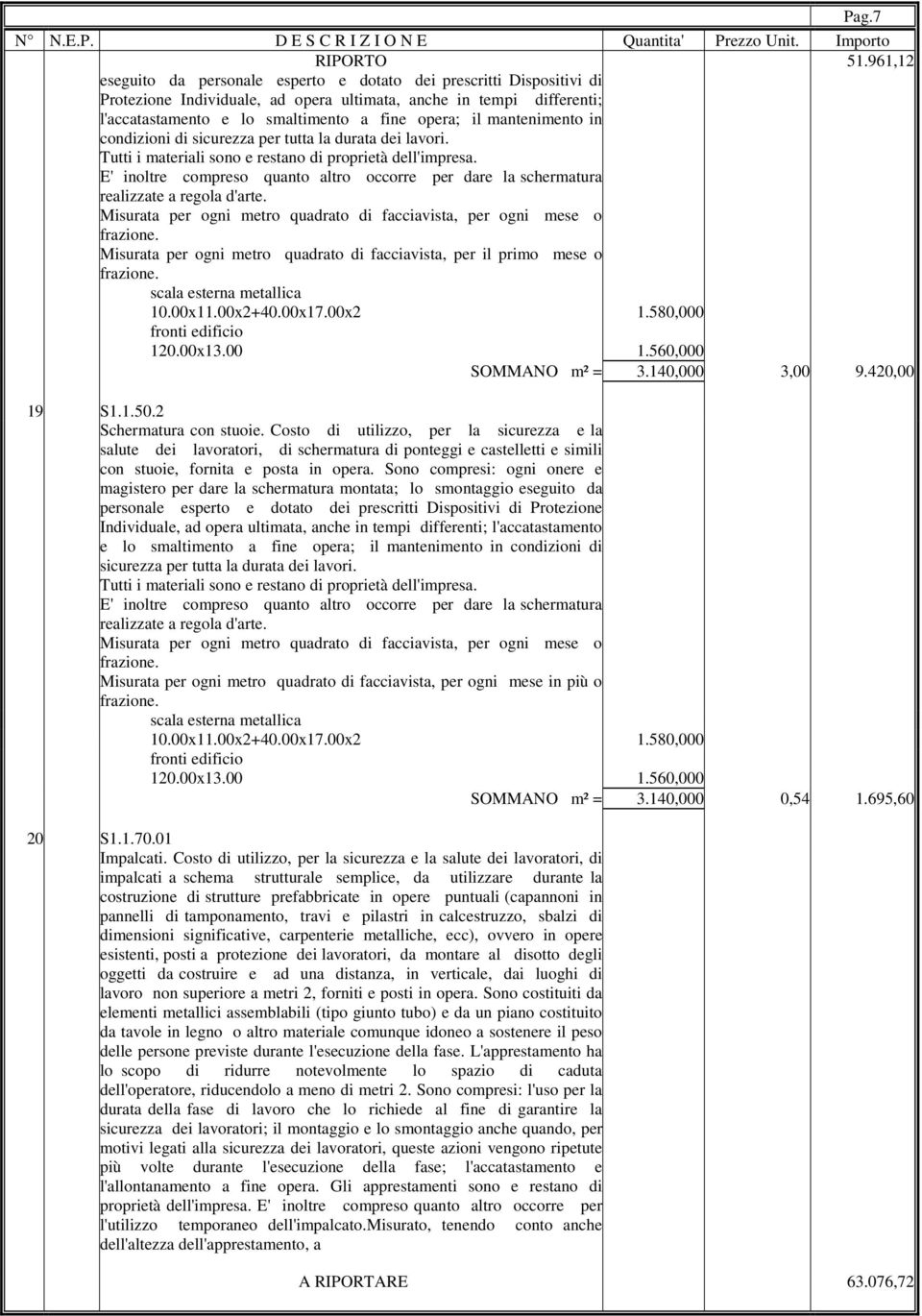 mantenimento in condizioni di sicurezza per tutta la durata dei lavori. Tutti i materiali sono e restano di proprietà dell'impresa.