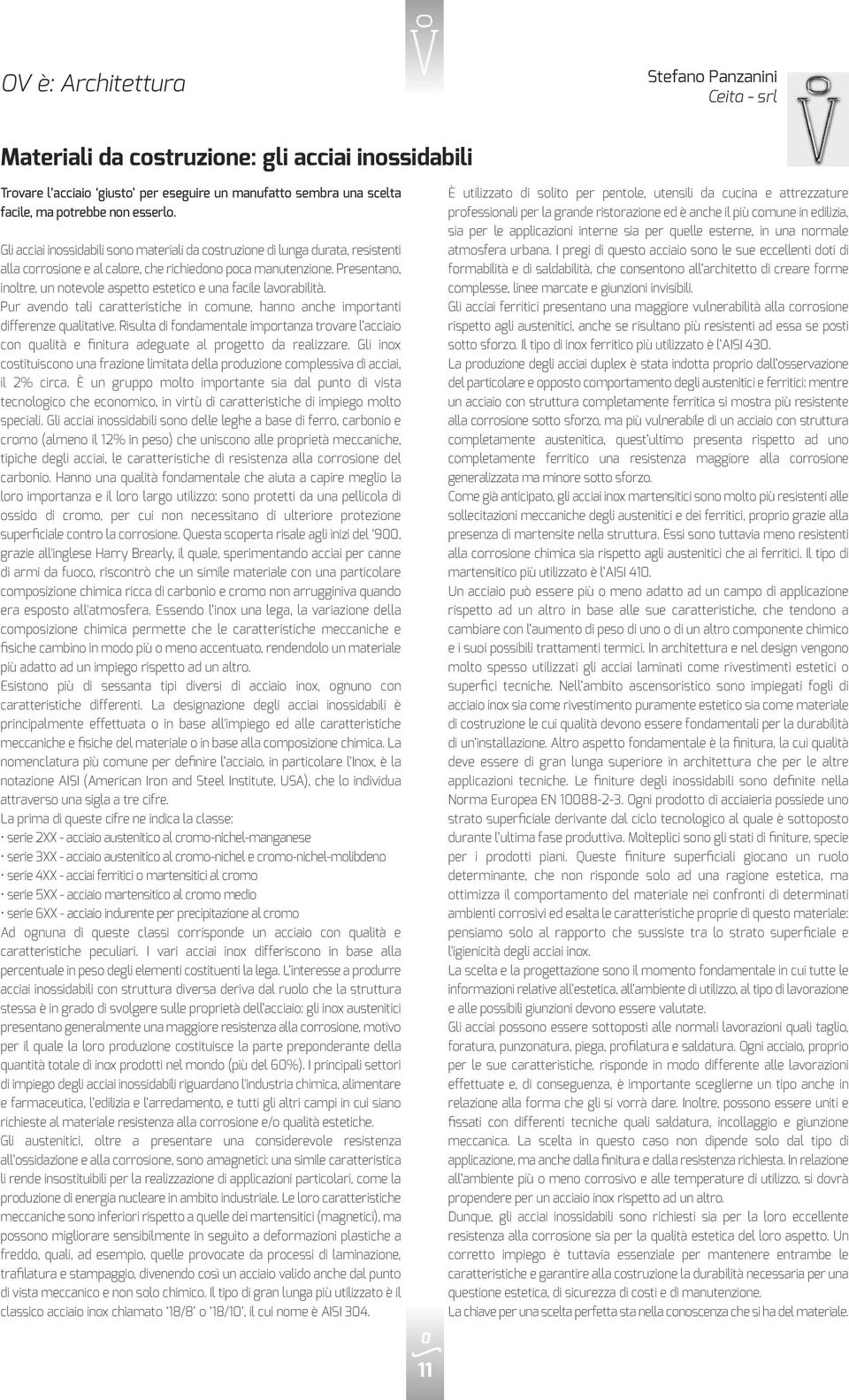 Presentano, inoltre, un notevole aspetto estetico e una facile lavorabilità. Pur avendo tali caratteristiche in comune, hanno anche importanti differenze qualitative.