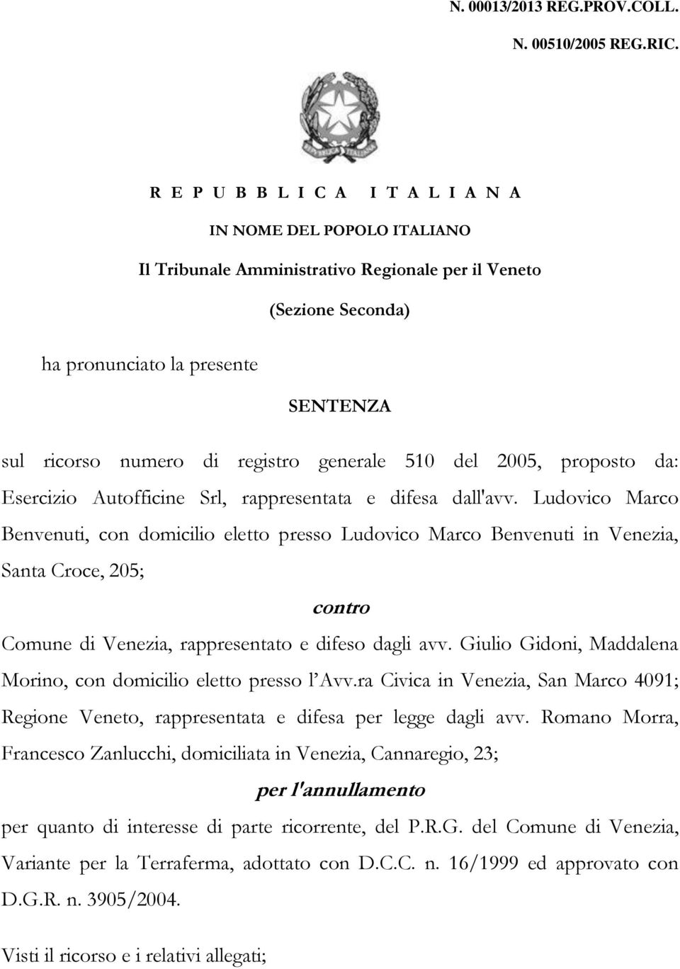 registro generale 510 del 2005, proposto da: Esercizio Autofficine Srl, rappresentata e difesa dall'avv.