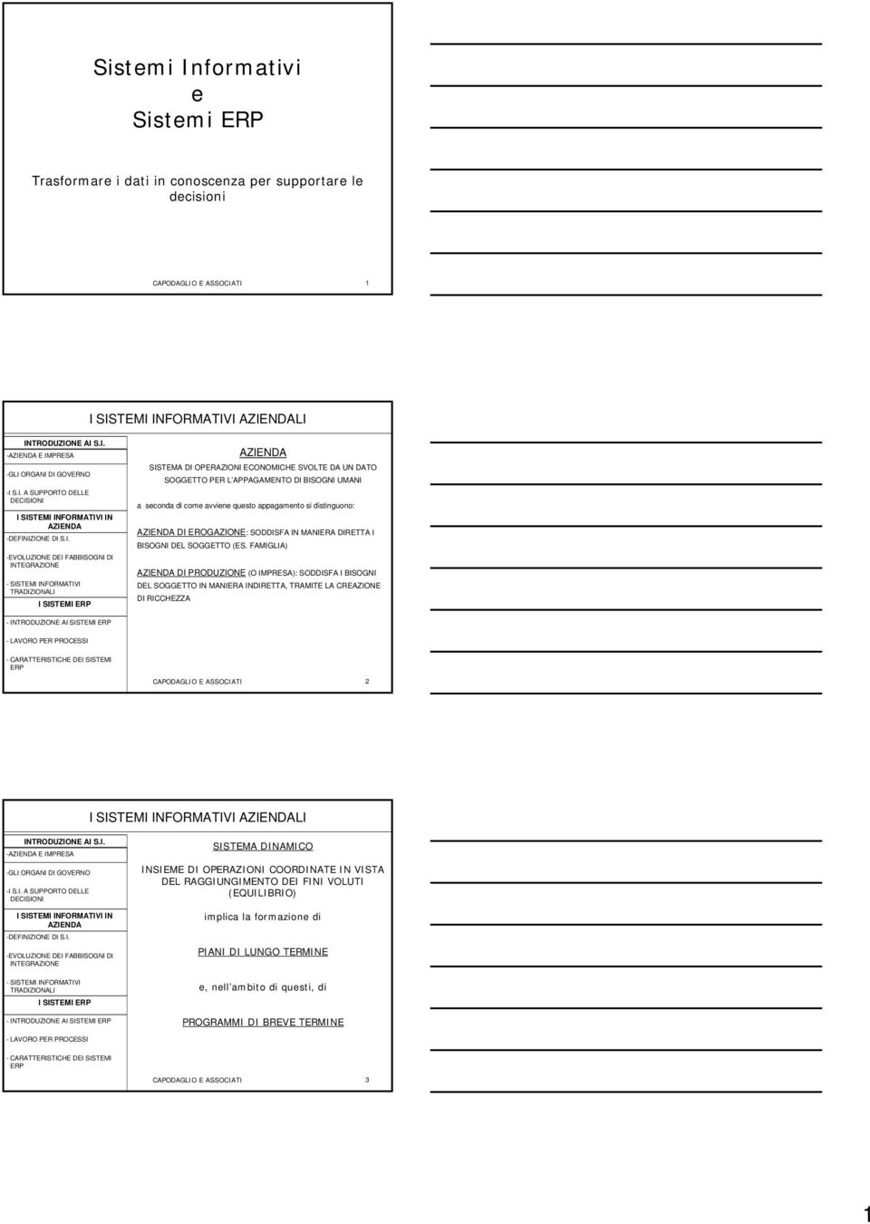 FAMIGLIA) DI PRODUZIONE (O IMPRESA): SODDISFA I BISOGNI DEL SOGGETTO IN MANIERA INDIRETTA, TRAMITE LA CREAZIONE DI RICCHEZZA - INTRODUZIONE A CAPODAGLIO E ASSOCIATI 2 I SISTEMI INFORMATIVI LI - E