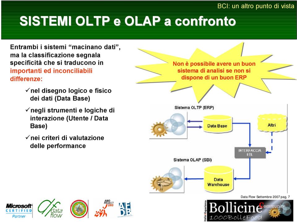 negli strumenti e logiche di interazione (Utente / Data Base) nei criteri di valutazione delle performance