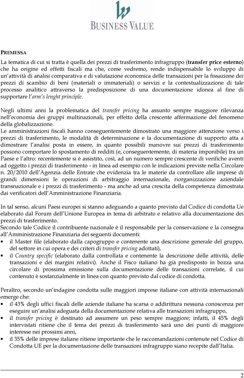 contestualizzazione di tale processo analitico attraverso la predisposizione di una documentazione idonea al fine di supportare l arm s lenght principle.