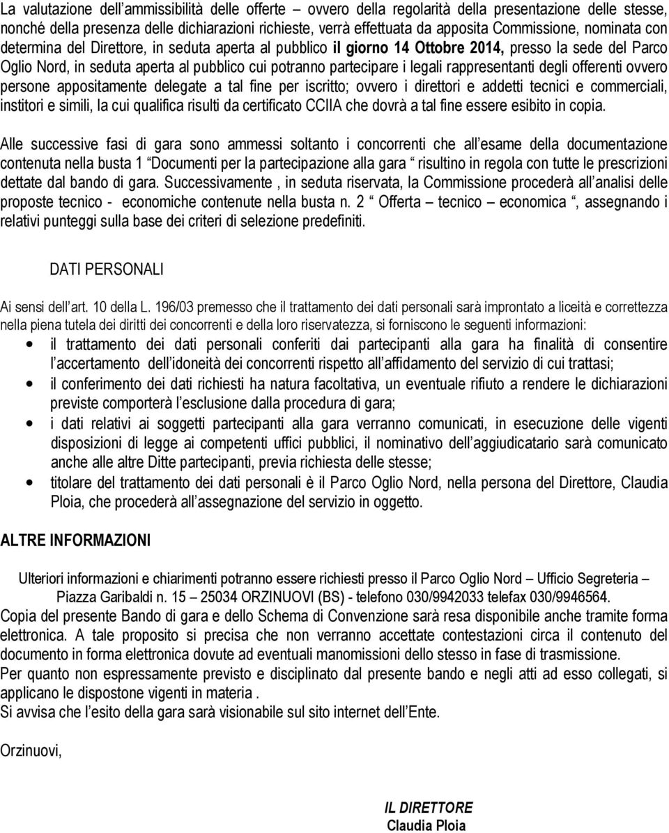 legali rappresentanti degli offerenti ovvero persone appositamente delegate a tal fine per iscritto; ovvero i direttori e addetti tecnici e commerciali, institori e simili, la cui qualifica risulti