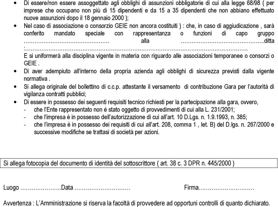 rappresentanza o funzioni di capo gruppo alla..ditta :.. E si uniformerà alla disciplina vigente in materia con riguardo alle associazioni temporanee o consorzi o GEIE.