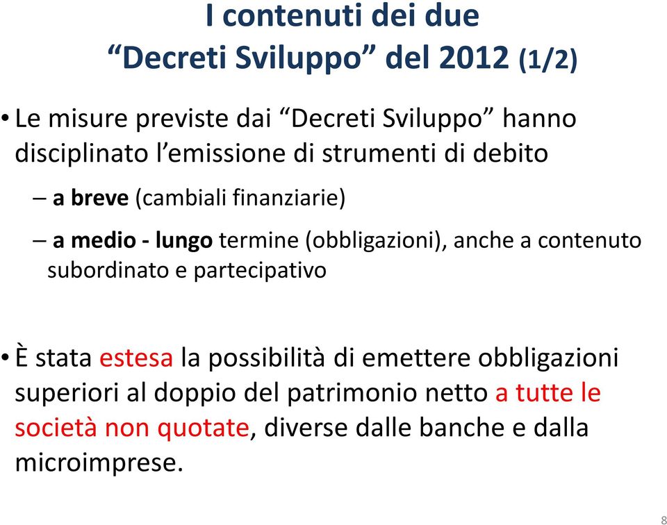 (obbligazioni), anche a contenuto subordinato e partecipativo È stata estesala possibilità di emettere