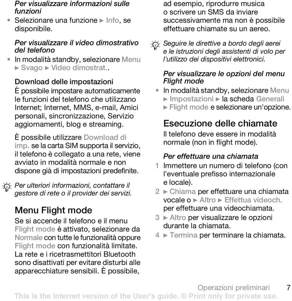 . Download delle impostazioni È possibile impostare automaticamente le funzioni del telefono che utilizzano Internet; Internet, MMS, e-mail, Amici personali, sincronizzazione, Servizio aggiornamenti,