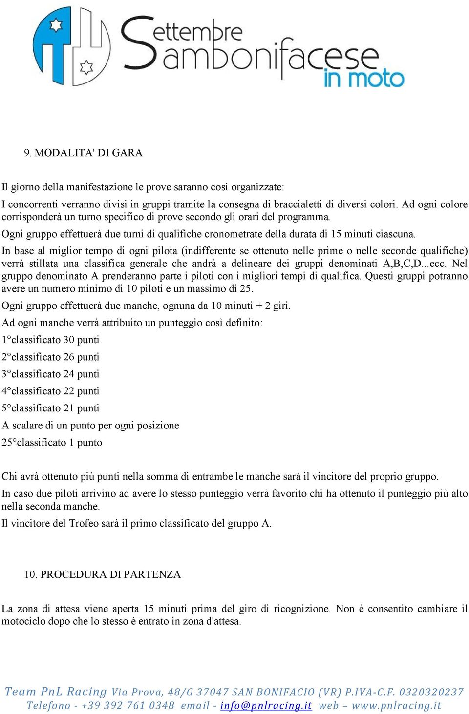 In base al miglior tempo di ogni pilota (indifferente se ottenuto nelle prime o nelle seconde qualifiche) verrà stillata una classifica generale che andrà a delineare dei gruppi denominati A,B,C,D.