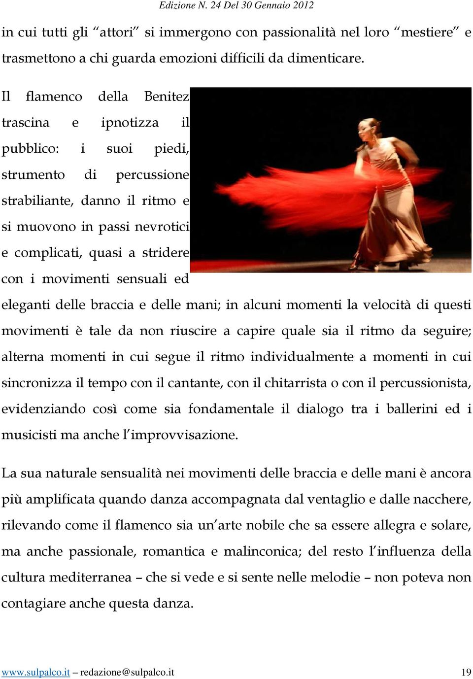 movimenti sensuali ed eleganti delle braccia e delle mani; in alcuni momenti la velocità di questi movimenti è tale da non riuscire a capire quale sia il ritmo da seguire; alterna momenti in cui