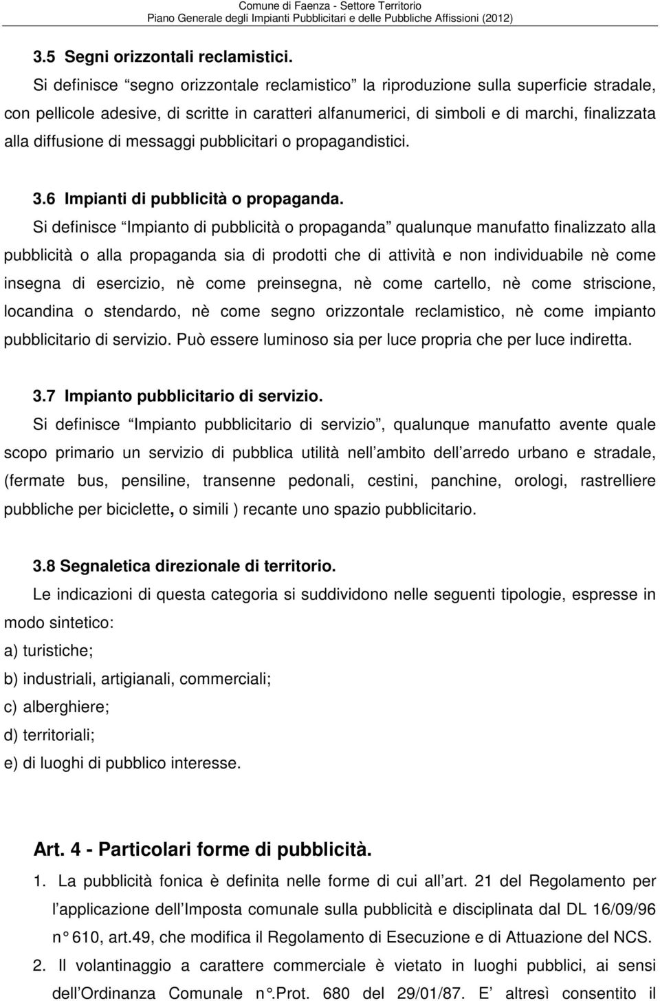 di messaggi pubblicitari o propagandistici. 3.6 Impianti di pubblicità o propaganda.