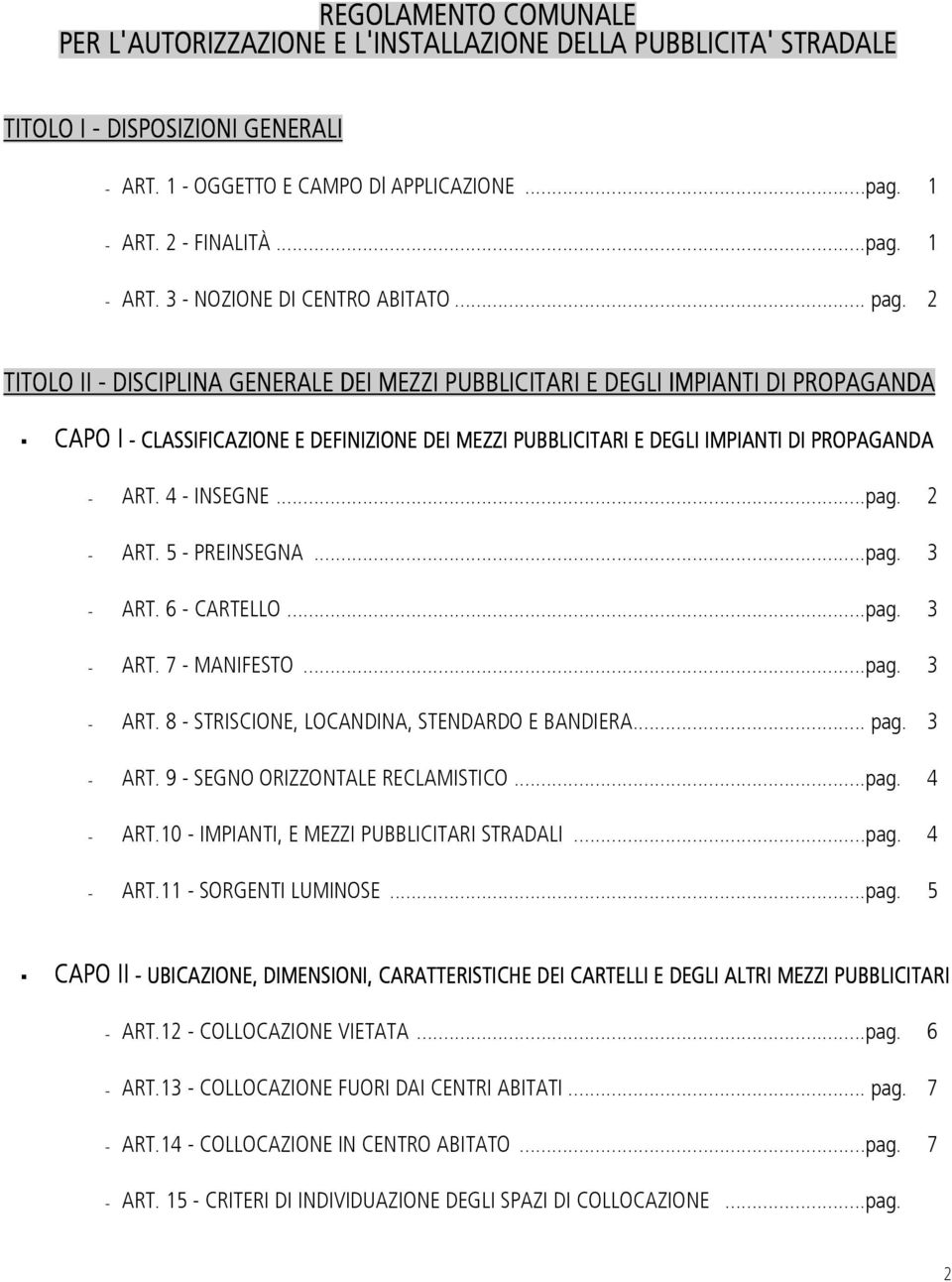 2 TITOLO II - DISCIPLINA GENERALE E DEI MEZZI PUBBLICITARI E DEGLI IMPIANTI DI PROPAGANDA CAPO I - CLASSIFICAZIONE E DEFINIZIONE DEI MEZZI PUBBLICITARI E DEGLI IMPIANTI DI PROPAGANDA - ART.