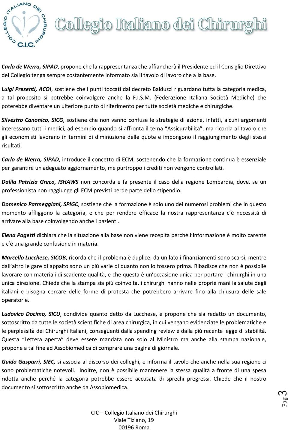 (Federazione Italiana Società Mediche) che poterebbe diventare un ulteriore punto di riferimento per tutte società mediche e chirurgiche.