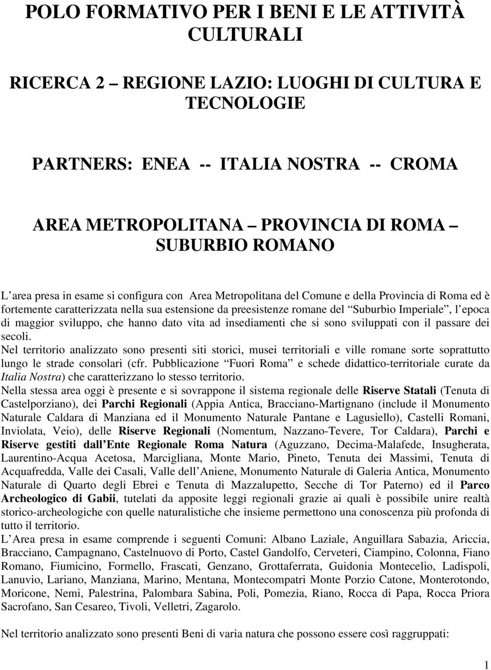 epoca di maggior sviluppo, che hanno dato vita ad insediamenti che si sono sviluppati con il passare dei secoli.