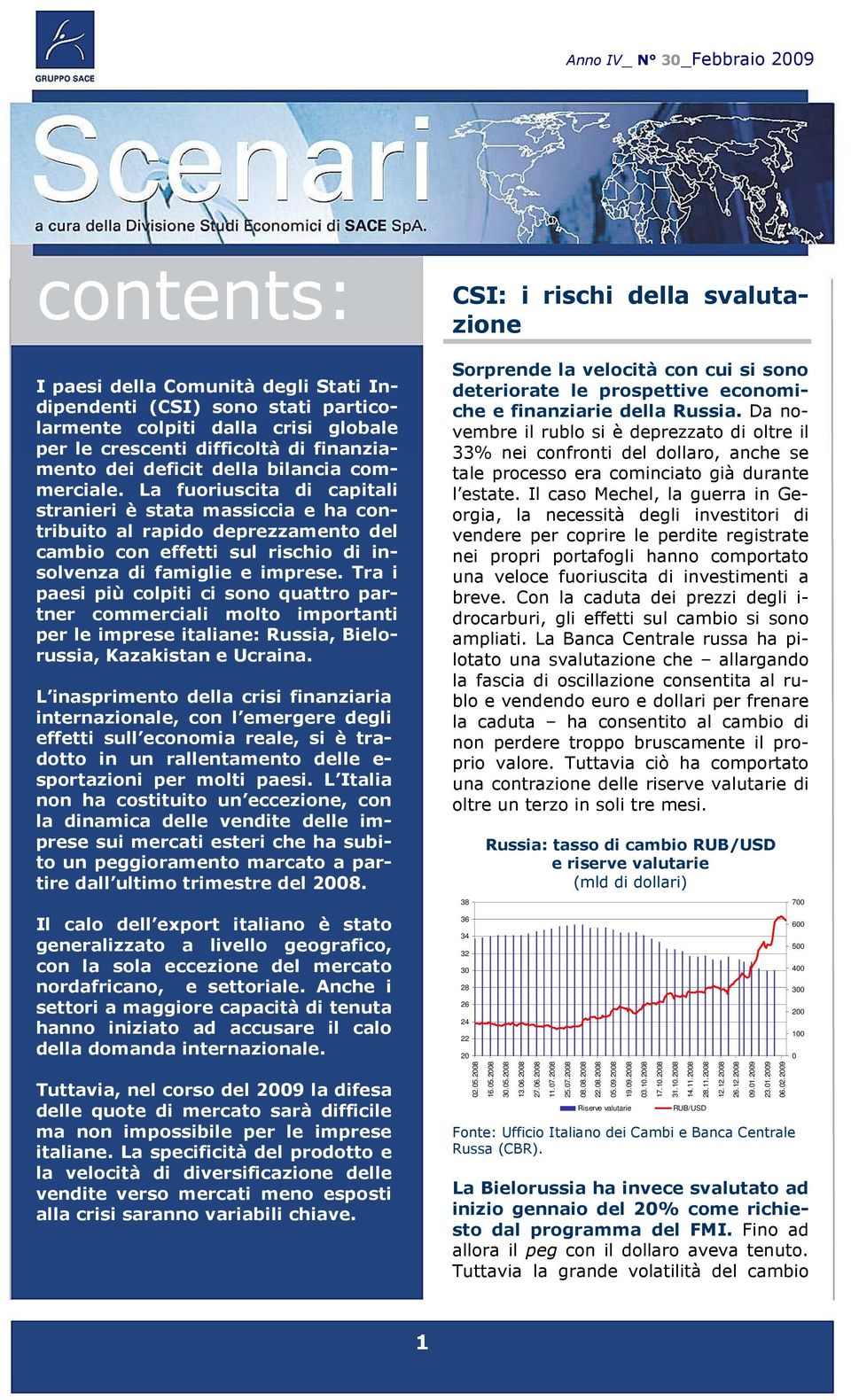 Tra i paesi più colpiti ci sono quattro partner commerciali molto importanti per le imprese italiane: Russia, Bielorussia, Kazakistan e Ucraina.