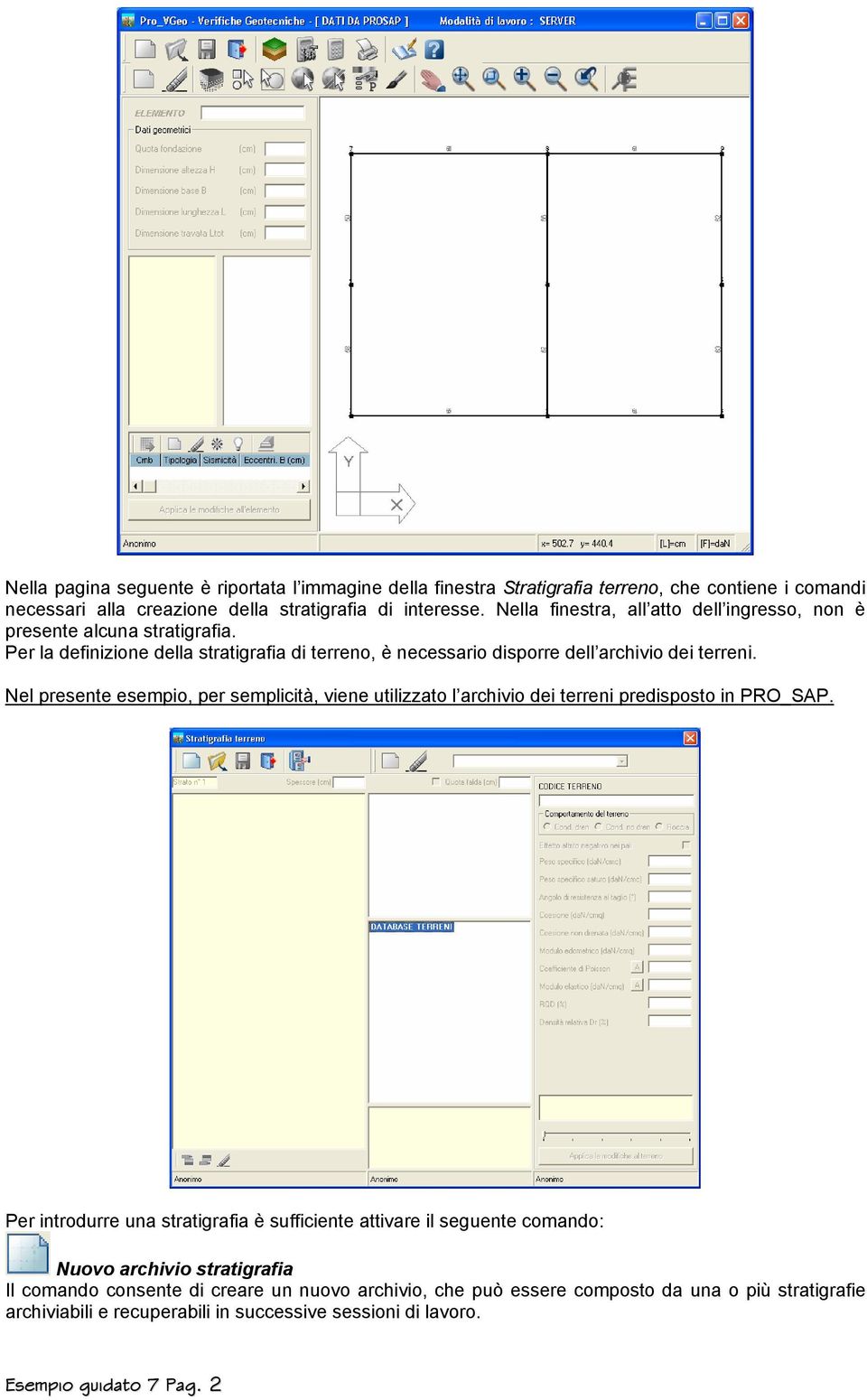 Nel presente esempio, per semplicità, viene utilizzato l archivio dei terreni predisposto in PRO_SAP.