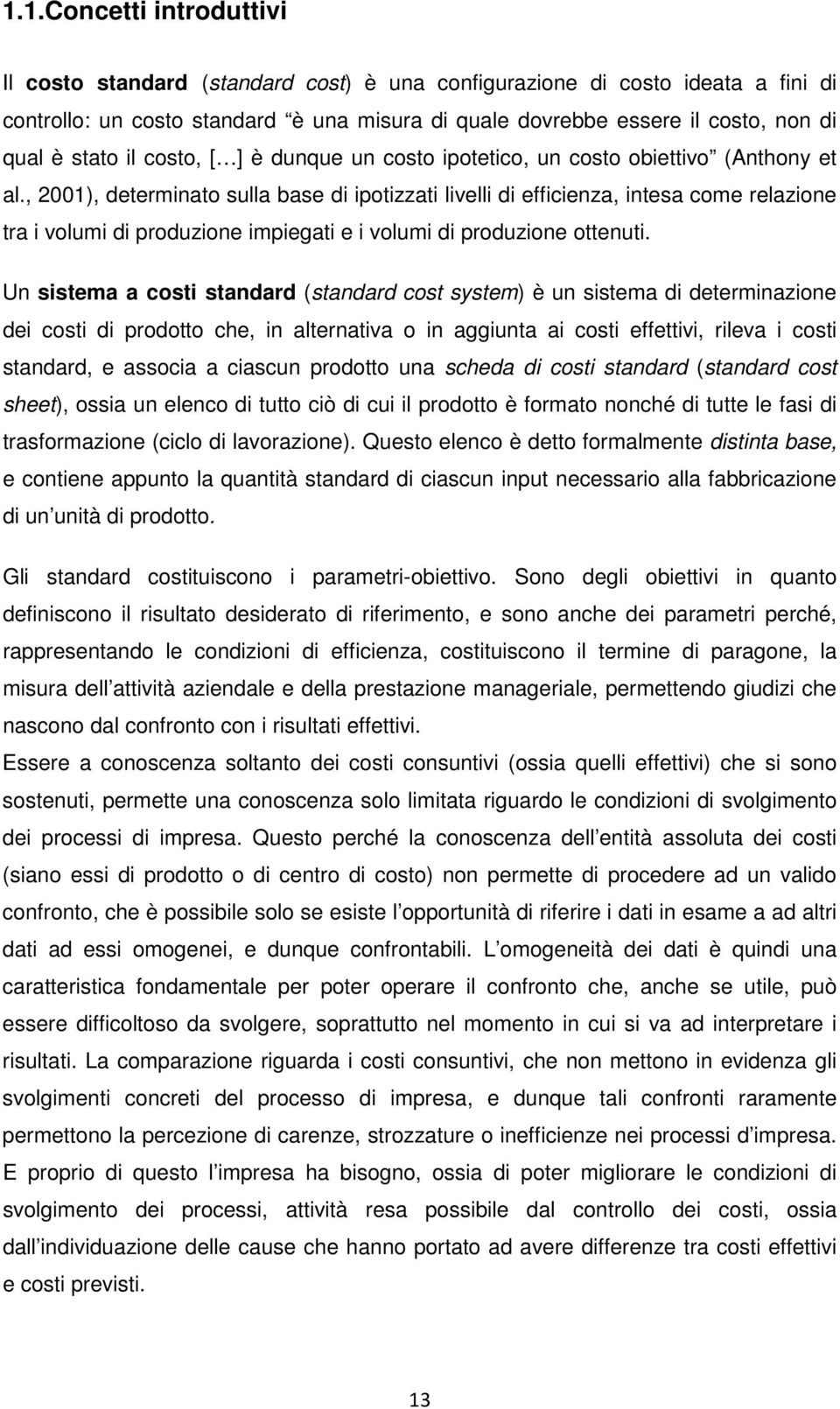 , 2001), determinato sulla base di ipotizzati livelli di efficienza, intesa come relazione tra i volumi di produzione impiegati e i volumi di produzione ottenuti.