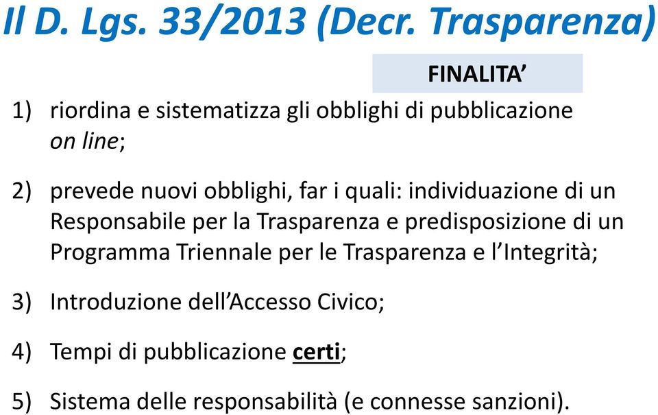 nuovi obblighi, far i quali: individuazione di un Responsabile per la Trasparenza e predisposizione di